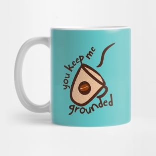 You keep me grounded! Mug